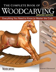 the complete book of woodcarving everything you need to know to master the craft