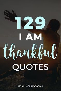 129 I am thankful quotes with a mans arms open towards the sun Thanks 2023 Quotes, Friendship Thankful Quotes, Positive Quotes For Gratitude, Thank Full Quotes Life, Up And Thankful Quotes, Quotes About Being Thankful For Someone, New Year Thank You Message, Grateful For My Job Quotes