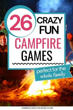 people sitting around a campfire with the words 26 crazy fun campfire games perfect for the whole family