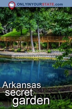 an image of a pond with trees and plants in the background that says, arkansas secret garden