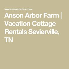 anon arbor farm vacation cottage rentals severville, tn - click to see more information