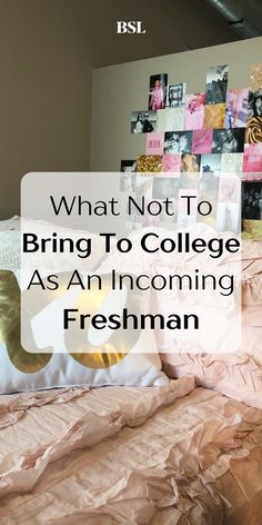 a bed with pink sheets and pictures on the wall above it that says, what not to bring to college as an incoming freshman