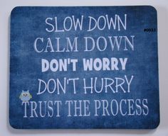 a sign that says slow down, calm down, don't worry, don't hurry, trust the process