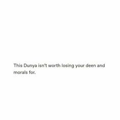 a white wall with the words, this dunya isn't worth losing your deen