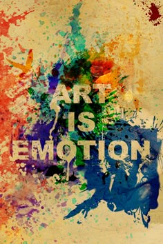 the words art is emotion are painted in different colors and shapes on a grungy background