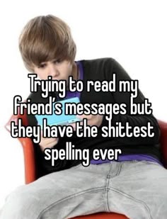 a boy sitting in a chair holding a cell phone with the caption trying to read my friend's messages but they have the shittest spelling ever