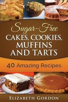 sugar - free cakes, cookies, muffins and tarts 40 amazing recipes