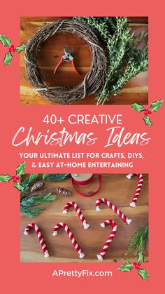 christmas wreaths and candy canes with the words 40 creative christmas ideas your ultimate list for crafts, diy & easy at - home entertaining