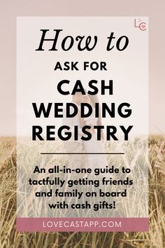 a woman standing in tall grass with the words how to ask for cash wedding registry