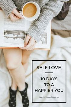 a woman reading a book and holding a cup of coffee with the words self love 10 days to a happy you