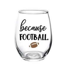 a wine glass that says because football is on the inside and has an image of a football