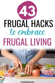 a woman preparing food on top of a cutting board with text overlay that reads 43 frugal hacks to embrace frugal living