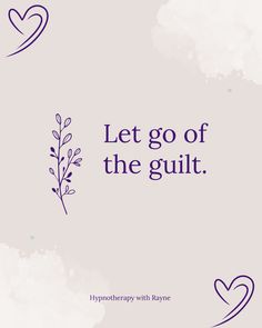 the words let go of the guilt on a white background with purple flowers and hearts