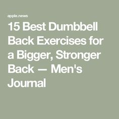 the text reads 15 best dumbbell exercises for a bigger, stronger back - men's journal