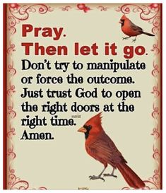 a sign that says pray, then let it go don't try to manipulate or force the otctomi just trust god to open the right doors at the right time