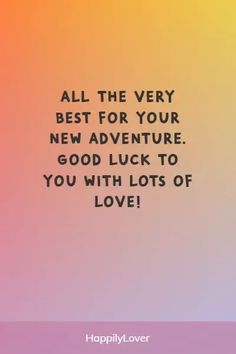 an image of a quote that says,'all the very best for your new adventure good luck to you with lots of love