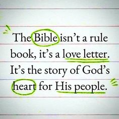 the bible isn't a rules book, it's a love letter it's the story of god's heart for his people