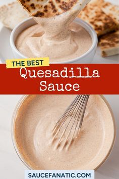 the best quesadilla sauce is in a bowl with a whisk