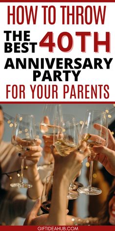 people toasting wine glasses with the words how to throw the best anniversary party for your parents