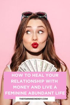 a woman with money in her hand and the words how to heal your relationship with money and live a feminine abundant life