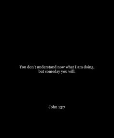 a black background with the words john 13 7