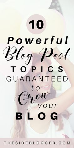 a girl with her hands on her head and the words, 10 powerful blog post topics guaranteed to grow your blog