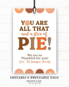 You are all that and a Slice of Pie Tag, Editable Fall Appreciation Free Teacher Appreciation Printables, Slice Of Pie, Office Fun, Employee Appreciation Gifts, Autumn Thanksgiving