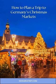 the christmas market in germany with text overlay that reads how to plan a trip to germany's christmas markets