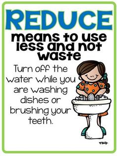 a poster that says reduce means to use less and not waste turn off the water while you are washing dishes or brushing your teeth