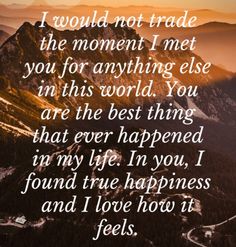 a mountain with a quote on it that says, i would not trade the moment i met you for anything else in this world