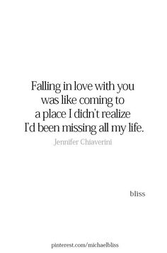 a quote that reads falling in love with you was like coming to a place i didn't realize i'd been missing all my life