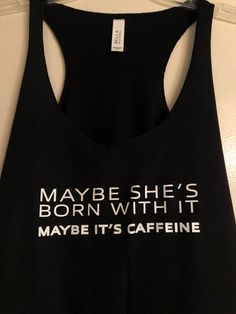 Maybe Shes Born With It, Maybe Its Caffeine Black Womens Racerback Tank Top Casual Black Scoop Neck Vest, Black Racerback Tank Top For Gym, Black Cotton Workout Vest, Stretch Black Tank Top With Graphic Print, Black Racerback Gym Vest, Edgy Black Workout Tank Top, Black High-stretch Tank Top For Workout, Black Stretch Tank Top With Graphic Print, Black Cotton Scoop Neck Vest