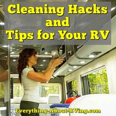 a woman is cleaning her rv with the words cleaning hacks and tips for your rv