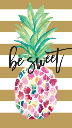 a pineapple with the words be sweet on it