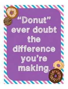 a purple sign that says donut't ever doubt the differences you're making