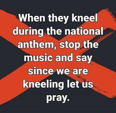 an orange ribbon with the words when they kneel during the national anthem, stop the music and say since we are kleening let us pray