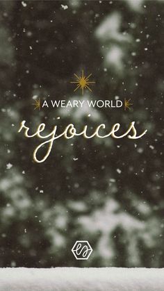 a snowy background with the words, a weary world rejoices