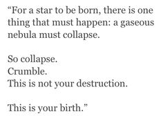 a poem written in black and white with the words, for a star to be born, there is one thing that must happen