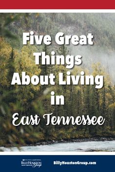 a river surrounded by trees with the words five great things about living in east tennessee