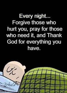 a cartoon character sleeping in bed with the caption'every night forget those who hurt you, pray for those who who need it, and thank god for everything you have