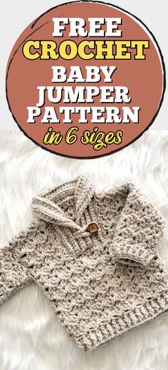 a crochet baby jumper pattern in 6 sizes with the text free crochet baby jumper pattern in 6 sizes