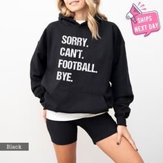 Sorry Can't Football Bye Sweatshirt, Football Unisex Crewneck, Football Mom Hoodie, Sports Mom Sweater, Football Sweatshirt, Sports Hoodie Our high-quality sweatshirts and hoodies come in a variety of sizes and colors to suit your needs. If you have any questions or special requests, please don't hesitate to contact us. We hope you enjoy browsing our shop and find something you love! FEATURES * Sizes Offered: Refer to the drop-down menu for available sizes. * Colors: See the drop-down menu and photos for options. * Material: Soft wash cotton-poly blend. * Style: Crewneck Sweatshirt or Hoodie * Care: Machine wash cold, delicate cycle inside out with like colors. Tumble dry low or hang to dry. * Graphic: Professionally printed using leading industry equipment. * Double needle stitched and pr Team-colored Long Sleeve Sweatshirt For Winter, Sportswear Fleece Hoodie For Sporting Events, Sportswear Fleece Hoodie For Sports Season, Cozy Fit Long Sleeve Hoodie With Letter Print, Sporty Crew Neck Hoodie For Winter, Sporty Crew Neck Winter Hoodie, Cozy Fit Hooded Sports Top, Casual Activewear With Drawstring Hood For Sports Events, Team Spirit Fleece Hoodie With Long Sleeves