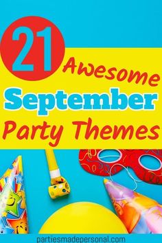 a birthday party theme with balloons, masks and streamers for the text 21 awesome september party themes