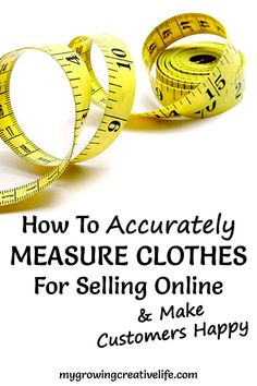 two measuring tape with the words how to accurately measure clothes for selling online and make customers happy