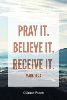 the words pray it, believe it, receive it mark 11 24 on top of a mountain