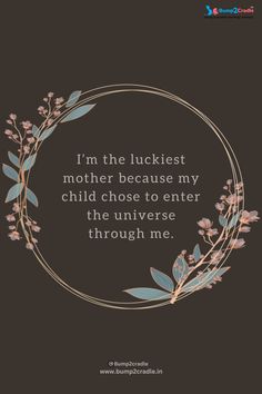 a quote that says, i'm the luckest mother because my child chose to enter