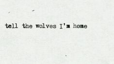 the words tell the wolfes i'm home written in black ink on white paper