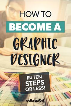 a person working on a computer with the text how to become a graphic designer in ten steps or less