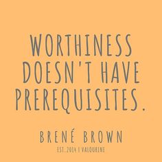 an orange background with the words, worthness doesn't have prerequisites