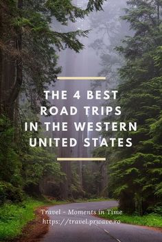 the road that is surrounded by trees and fog with text overlay reading, the 4 best road trips in the western united states